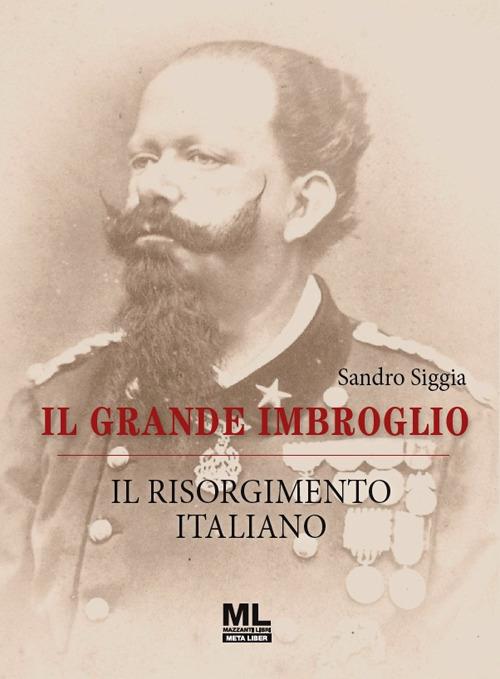 Il grande imbroglio. Il Risorgimento italiano - Sandro Siggia - copertina