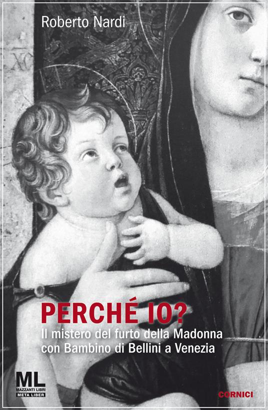 Perché io? Il mistero del furto della Madonna con bambino di Bellini a Venezia. Con audiolibro - Roberto Nardi - copertina