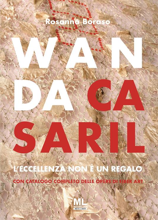 Wanda Casaril. L'eccellenza non è un regalo - Rosanna Boraso - copertina