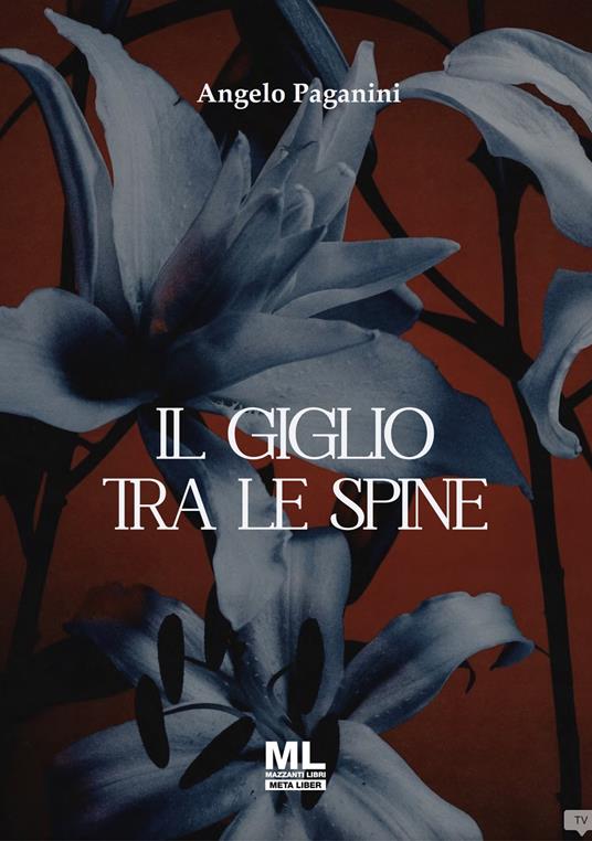Il giglio tra le spine. Ediz. speciale. Con Contenuto digitale per accesso online - Angelo Paganini - copertina
