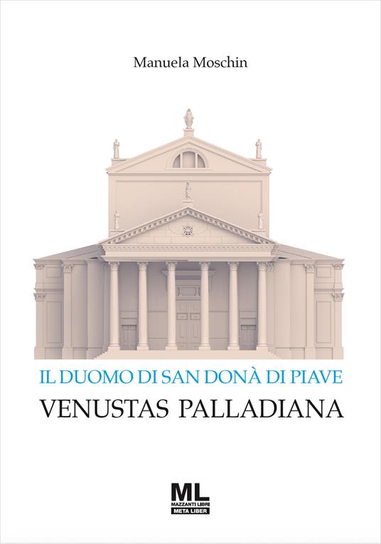 Il Duomo di San Donà di Piave. Venustas Palladiana - Manuela Moschin - copertina