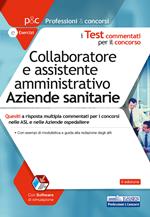 Collaboratore e assistente amministrativo aziende sanitarie. Quesiti a risposta multipla commentati. Con software di simulazione