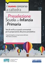 La preselezione del concorso a cattedra Scuola dell'Infanzia e Primaria. Quesiti risolti e commentati di logica, comprensione del testo, normativa scolastica. Con software di simulazione