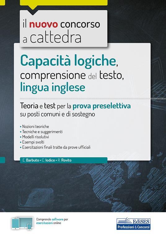 Capacità logiche, comprensione del testo, lingua inglese. Teoria e test per la prova preselettiva su posti comuni e di sostegno. Con software di simulazione - Emiliano Barbuto,Carla Iodice,Rosaria Rovito - copertina