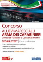 Concorso allievi marescialli Arma dei Carabinieri. Concorso pubblico e concorso interno. Teoria e test per la prova preliminare. Con software di simulazione