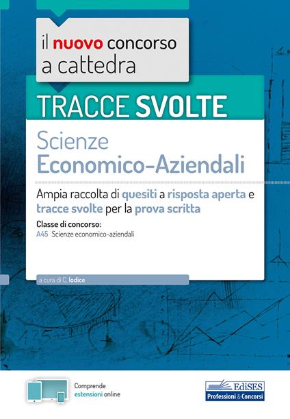 Tracce svolte di Scienze economico-aziendali per la prova scritta. Ampia raccolta di quesiti a risposta aperta e tracce svolte per la classe A45 Scienze economico-aziendali. Con espansione online - copertina