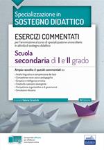 Specializzazione in sostegno didattico. Esercizi commentati per l'ammissione al corso di specializzazione universitario in attività di sostegno didattico. Scuola secondaria di I e II grado