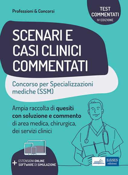 Scenari e casi clinici commentati. Concorso per le specializzazioni mediche (SSM). Ampia raccolta di quesiti con soluzione e commento di area medica, chirurgica e servizi clinici. Con software di simulazione - copertina