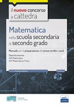 Matematica nella scuola secondaria. Manuale per prove scritte e orali del concorso a cattedra classi A26 e A27. Con software di simulazione e estensioni online