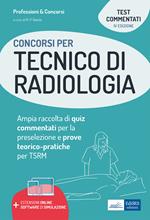 I test dei concorsi per tecnico di radiologia. Guida completa alla preparazione di test preselettivi e prove pratiche per TSRM. Con estensioni online. Con software di simulazione