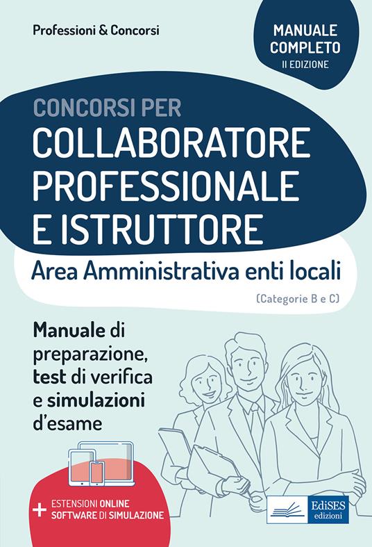 Collaboratore professionale e istruttore. Area amministrativa degli enti locali. Manuale, test di verifica e simulazioni delle prove d'esame. Con estensioni online e software di simulazione - Autori vari - ebook