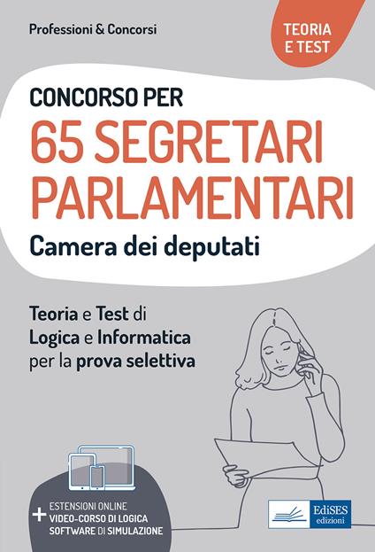 Concorso 65 Segretari parlamentari Camera dei Deputati. Teoria e test di logica e informatica per la prova selettiva. Con estensioni online e software di simulazione. Con video-corso di logica - Autori vari - ebook