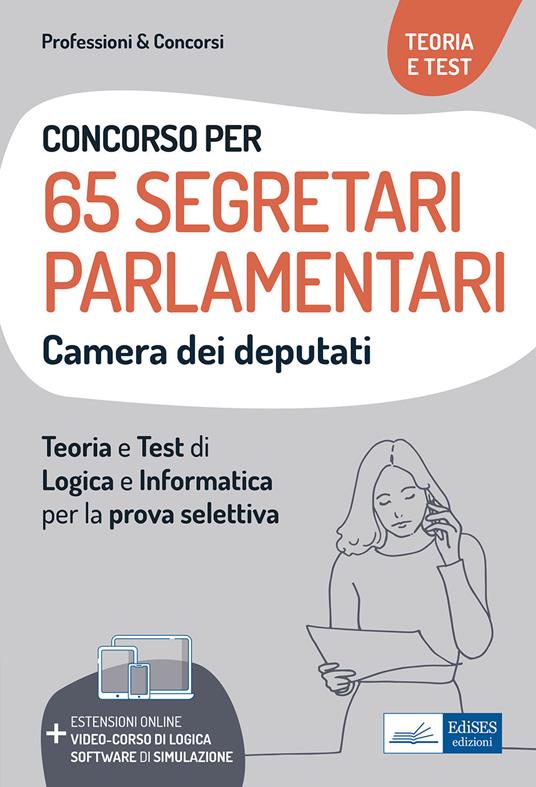 Concorso 65 Segretari parlamentari Camera dei Deputati. Teoria e test di logica e informatica per la prova selettiva. Con estensioni online e software di simulazione. Con video-corso di logica - Autori vari - ebook