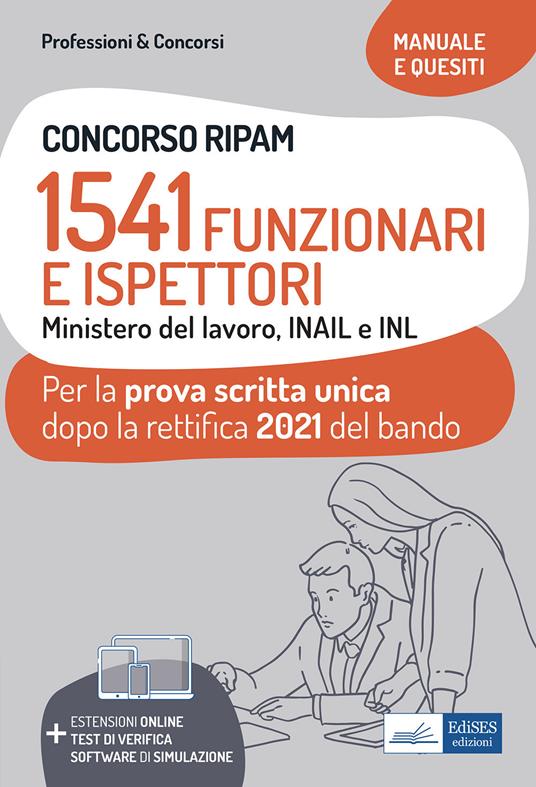 Concorso RIPAM. 1541 Funzionari e Ispettori Ministero del Lavoro, INAIL e INL. Manuale e quesiti per la prova scritta unica dopo la rettifica 2021 del bando. Con estensioni online, test di verifica e software di simulazione - Autori vari - ebook