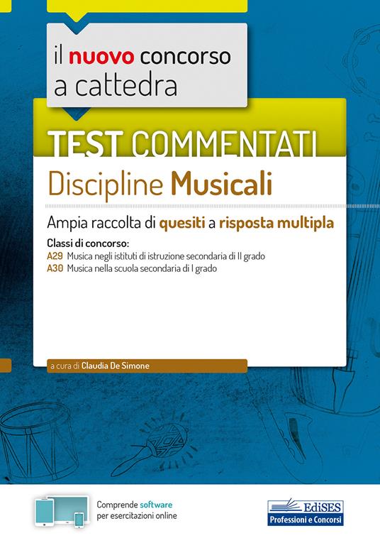Il nuovo concorso a cattedra. Test commentati Discipline musicali. Ampia raccolta di quesiti a risposta multipla. Classi di concorso: A29 Musica negli istituti di istruzione secondaria di II grado A30 Musica nella scuola secondaria di I grado. Con software d - Claudia De Simone - ebook