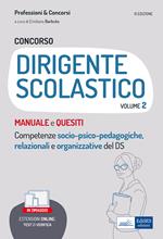 Concorso dirigente scolastico. Manuale e quesiti. Competenze socio-psico-pedagogiche, relazionali e organizzative del DS. Con estensioni online. Vol. 2