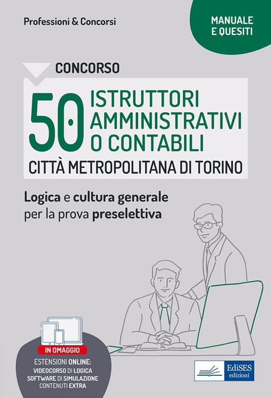 Concorso Città metropolitana di Torino 50 Istruttori amministrativi o contabili. Manuale e Quesiti per la preselettiva. Con contenuti extra. Con software di simulazione. Con videocorso di logica - V.V.A.A. - ebook