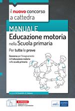 Educazione motoria nella scuola primaria. Manuale per tutte le prove del concorso a cattedra. Con contenuti extra. Con software di simulazione