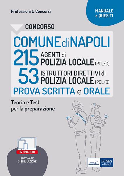 Concorso Comune Napoli 215 Agenti di Polizia locale (POL/C) 53 Istruttori direttivi di Polizia locale (POL/D). Teoria e Test per la preparazione al concorso. Con software di simulazione - Massimo Ancillotti,Edoardo Barusso,Rosa Bertuzzi - copertina