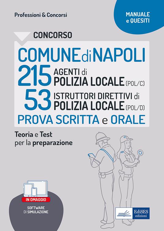 Concorso Comune Napoli 215 Agenti di Polizia locale (POL/C) 53 Istruttori direttivi di Polizia locale (POL/D). Teoria e Test per la preparazione al concorso. Con software di simulazione - Massimo Ancillotti,Edoardo Barusso,Rosa Bertuzzi - copertina