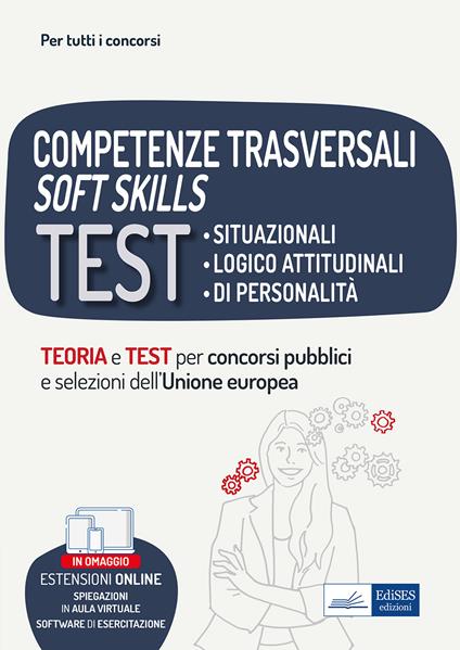 Competenze trasversali soft skills. Test situazionali, test logico attitudinali, test di personalità. Teoria e test. Con espansione online. Con software di simulazione - copertina