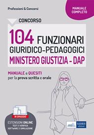 Concorso 104 Funzionari profilo giuridico-pedagogico Ministero Giustiza (DAP). Manuale e quesiti per la prova scritta e orale. Con software di simulazione