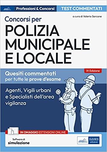 Test commentati per i concorsi in polizia municipale e locale. Agenti, istruttori, vigili e specialisti dell'area vigilanza. Con estensioni online. Con software di simulazione - copertina