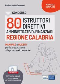 Concorso 80 istruttori direttivi amministrativo-finanziari. Regione Calabria. Manuale e quesiti per la prova scritta e l'orale. Con software di simulazione - V.V.A.A. - ebook
