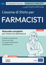 L'esame di Stato per farmacisti. Manuale di preparazione. Basi teoriche delle discipline fondamentali per l'esercizio della professione