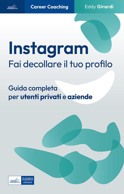 Instagram. Fai decollare il tuo profilo. Guida completa per utenti privati e aziende - Eddy Girardi - ebook