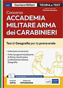 Concorso Accademia Militare Arma dei Carabinieri. Tesi di Geografia per la prova orale. Con espansione online. Con software di simulazione
