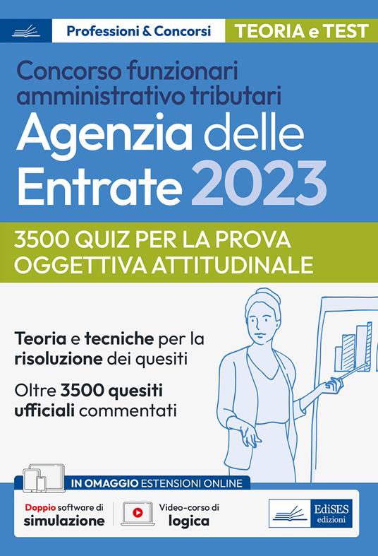 La prova oggettiva attitudinale nei Concorsi per Funzionari Agenzia delle Entrate. Nozioni teoriche e 3.500 quesiti ufficiali commentati per la prova oggettiva attitudinale. Con software di simulazione - copertina
