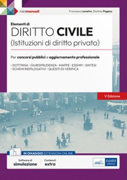 Elementi di diritto civile (Istruzioni di diritto privato). Per concorsi pubblici e aggiornamento professionale. Con software di simulazione - Francesco Lemetre,Diotima Pagano - ebook