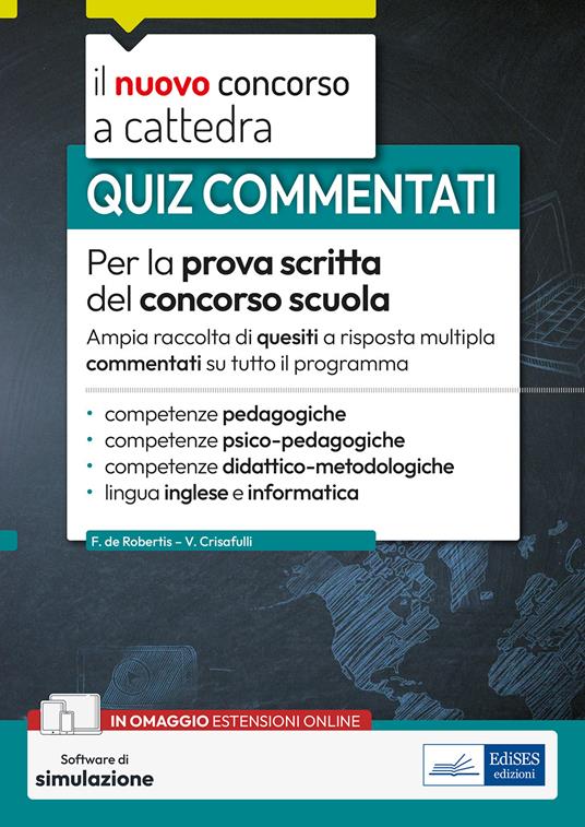 Quiz commentati per la prova scritta del concorso scuola. Ampia raccolta di quesiti a risposta multipla su tutto il programma. Con software di simulazione - Francesca De Robertis,Valeria Crisafulli - copertina