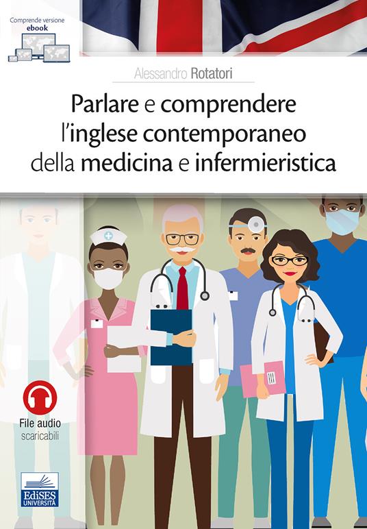 Parlare e comprendere l'inglese contemporaneo della medicina e infermieristica - Alessandro Rotatori - copertina