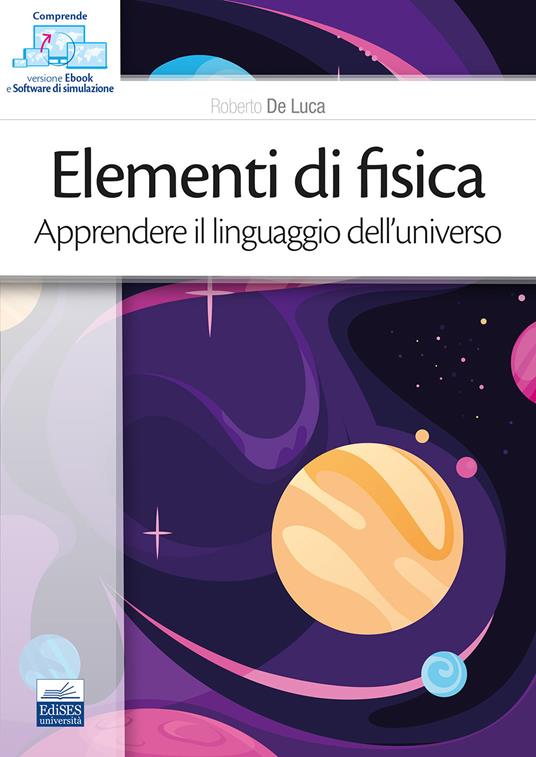 Elementi di fisica. Apprendere il linguaggio dell'universo. Con ebook. Con software di simulazione - Roberto De Luca - copertina