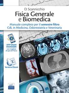 Libro Fisica generale e biomedica. Manuale completo per il semestre filtro CdL in Medicina, Odontoiatria e Veterinaria. Ediz. per la scuola Domenico Scannicchio