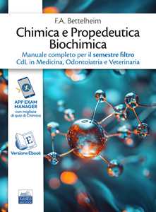 Libro Chimica e Propedeutica Biochimica. Manuale completo per il semestre filtro CdL in Medicina, Odontoiatria e Veterinaria F. A. Bettelheim W.h. Brown M.k. Campbell