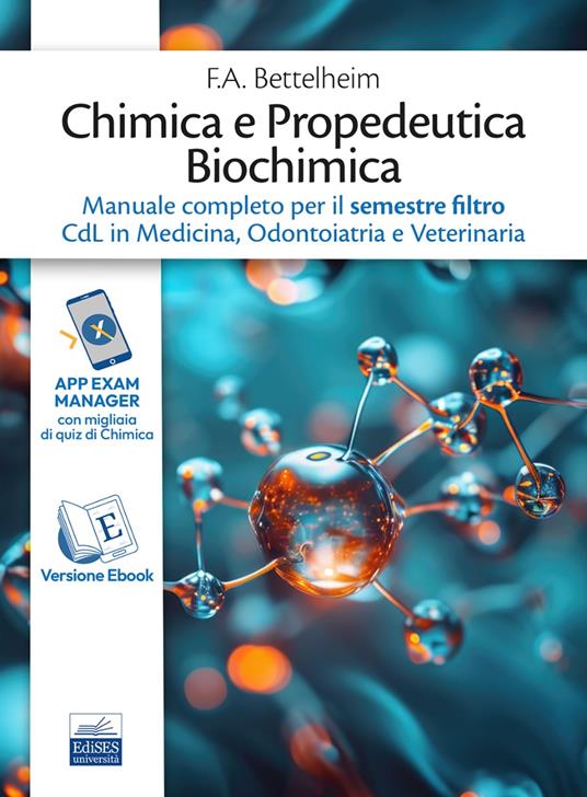 Chimica e Propedeutica Biochimica. Manuale completo per il semestre filtro CdL in Medicina, Odontoiatria e Veterinaria - F. A. Bettelheim,W.h. Brown,M.k. Campbell - copertina