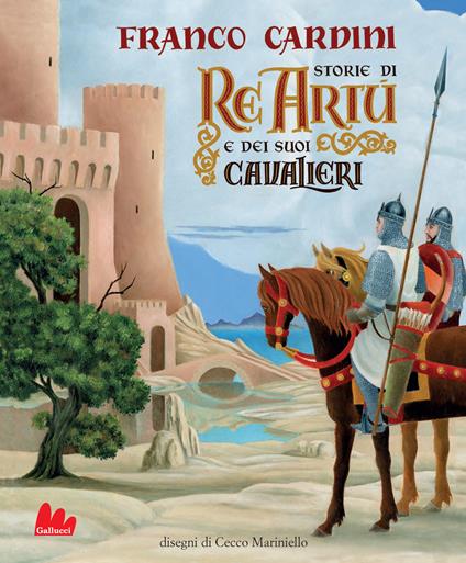 Storie di re Artù e dei suoi cavalieri. Ediz. a colori - Franco Cardini - copertina