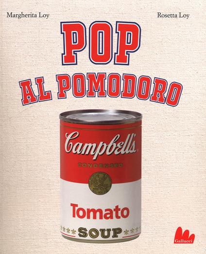 Pop al pomodoro. Ediz. a colori - Margherita Loy,Rosetta Loy - copertina