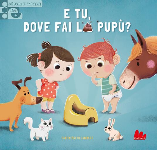 E tu, dove fai la pupù? Scorri e impara. Ediz. a colori - Carine Fontaine - copertina