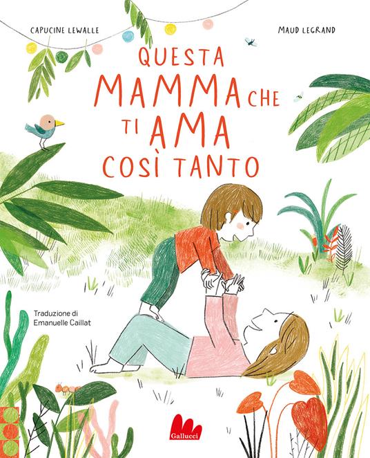 Questa mamma che ti ama così tanto. Ediz. a colori - Capucine Lewalle - copertina