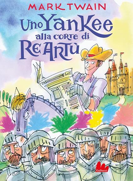 Uno yankee alla corte di re Artù - Mark Twain,AntonGionata Ferrari,Oriana Previtali - ebook