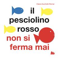 Il pesciolino rosso non si ferma mai. Libro pop-up. Ediz. a colori