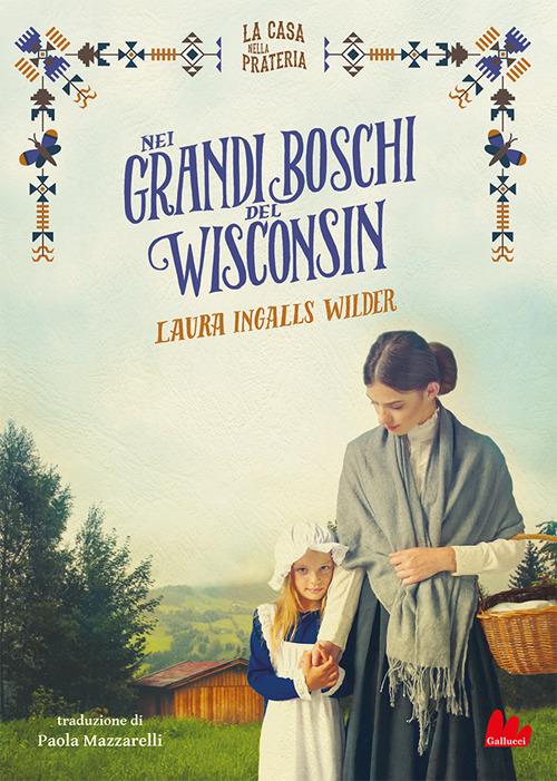 Nei grandi boschi del Wisconsin. La casa nella prateria - Laura Ingalls Wilder,Paola Mazzarelli - ebook