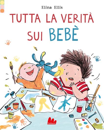 Tutta la verità sui bebè. Ediz. a colori - Elina Ellis - copertina