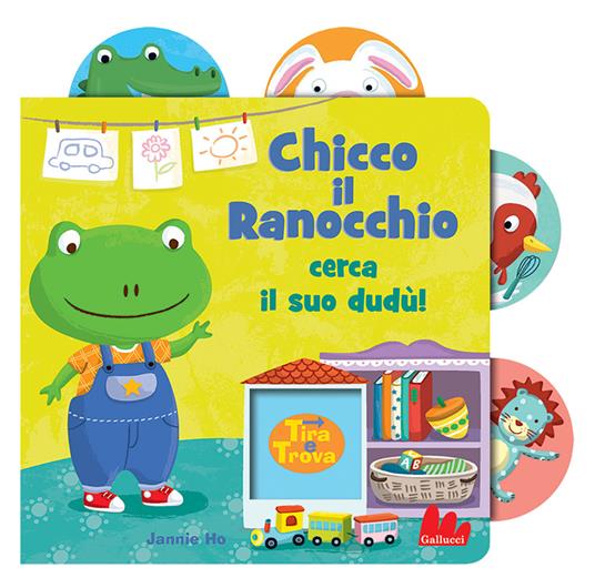 Chicco il ranocchio cerca il suo dudù! Tira e trova. Ediz. a colori - Jannie Ho - copertina