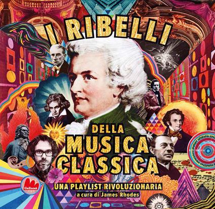 I ribelli della musica classica. Una playlist rivoluzionaria - James Rhodes - copertina