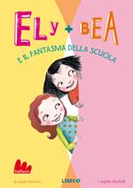 Il fantasma della scuola. Ely + Bea. Vol. 2